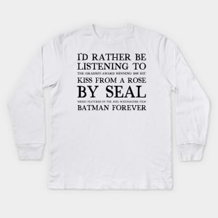 I'd Rather Be Listening To Kiss From A Rose By Seal / 90s Aesthetic Design Kids Long Sleeve T-Shirt